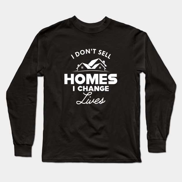 Real Estate - I don't sell homes I change lives Long Sleeve T-Shirt by KC Happy Shop